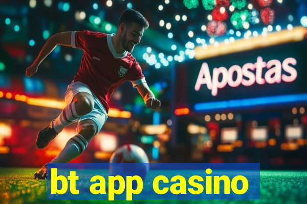 bt app casino